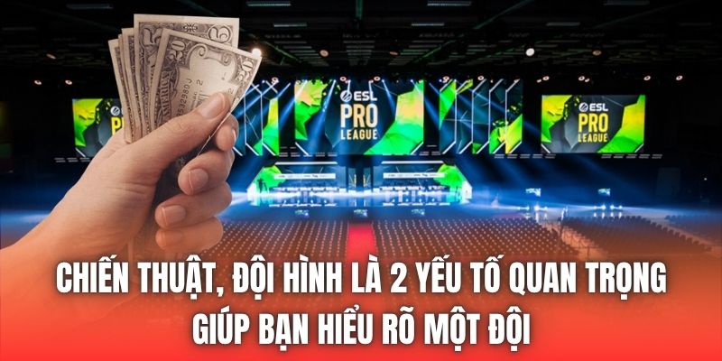 Chiến thuật, đội hình là 2 yếu tố quan trọng giúp bạn hiểu rõ một đội