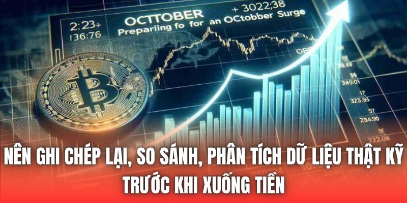 Nên ghi chép lại, so sánh, phân tích dữ liệu thật kỹ trước khi xuống tiền