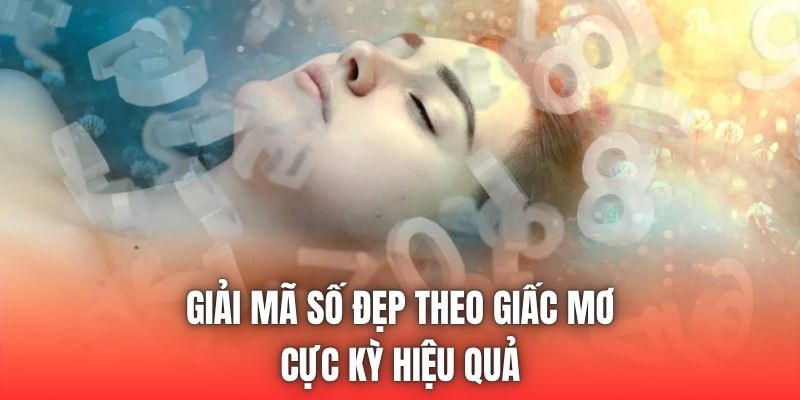 Giải mã số đẹp theo giấc mơ cực kỳ hiệu quả